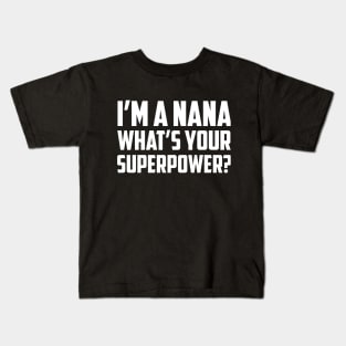 I'm a Nana What's Your Superpower White Kids T-Shirt